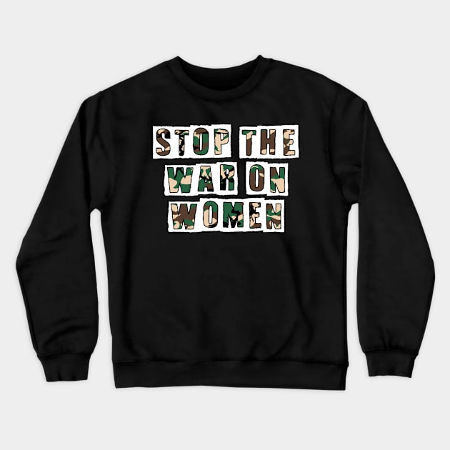 STOP THE WAR ON WOMEN Crewneck Sweatshirt by MAR-A-LAGO RAIDERS